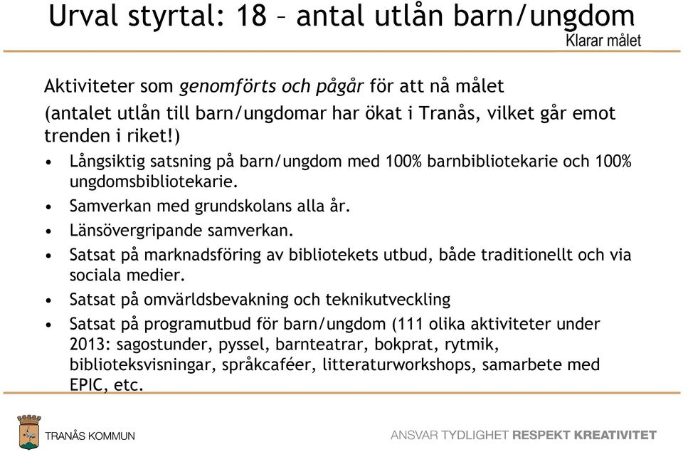 Satsat på marknadsföring av bibliotekets utbud, både traditionellt och via sociala medier.