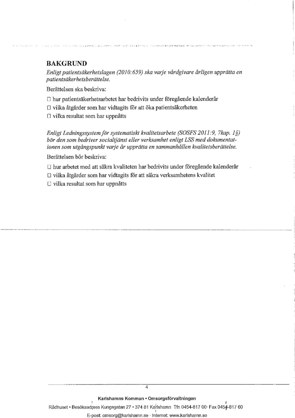 Enligt Ledningssystemför systematiskt kvalitetsarbete (SOSFS 2011:9, 7kap.