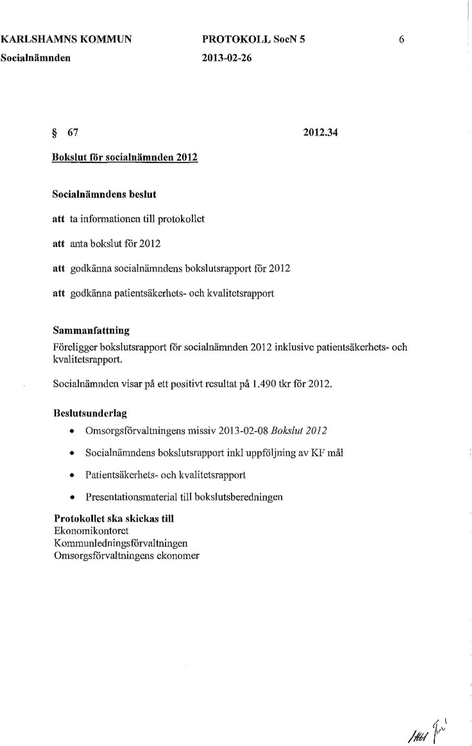 patientsäkerhets- och kvalitetsrapport. Socialnämnden visar på ett positivt resultat på 1.490 tkr får 2012.