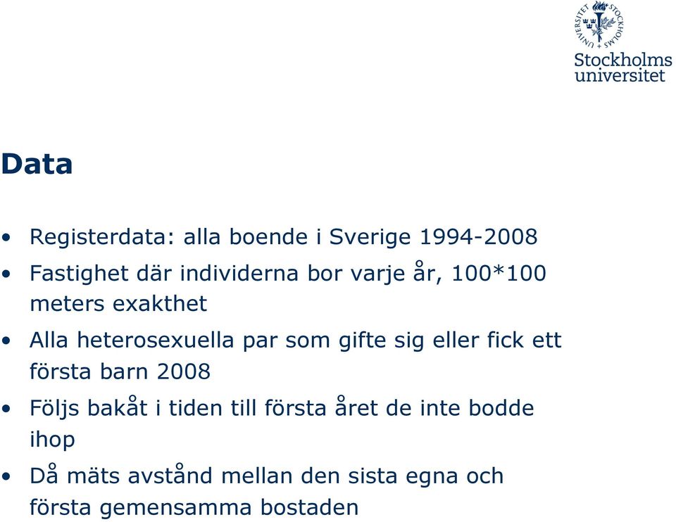 eller fick ett första barn 2008 Följs bakåt i tiden till första året de inte