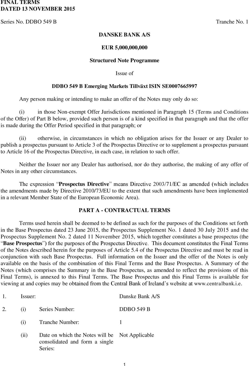 so: (i) in those Non-exempt Offer Jurisdictions mentioned in Paragraph 15 (Terms and Conditions of the Offer) of Part B below, provided such person is of a kind specified in that paragraph and that