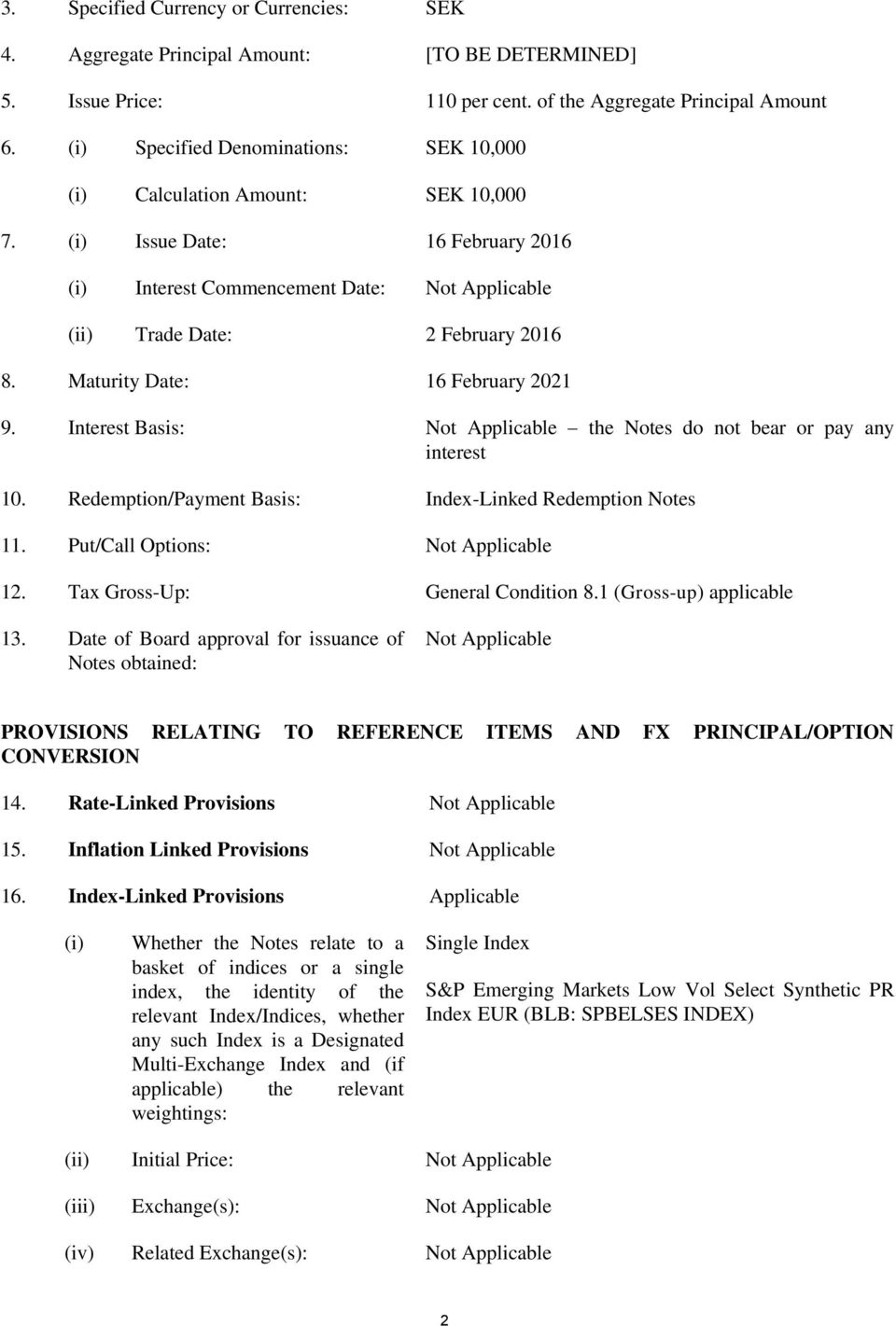 Maturity Date: 16 February 2021 9. Interest Basis: Not Applicable the Notes do not bear or pay any interest 10. Redemption/Payment Basis: Index-Linked Redemption Notes 11.