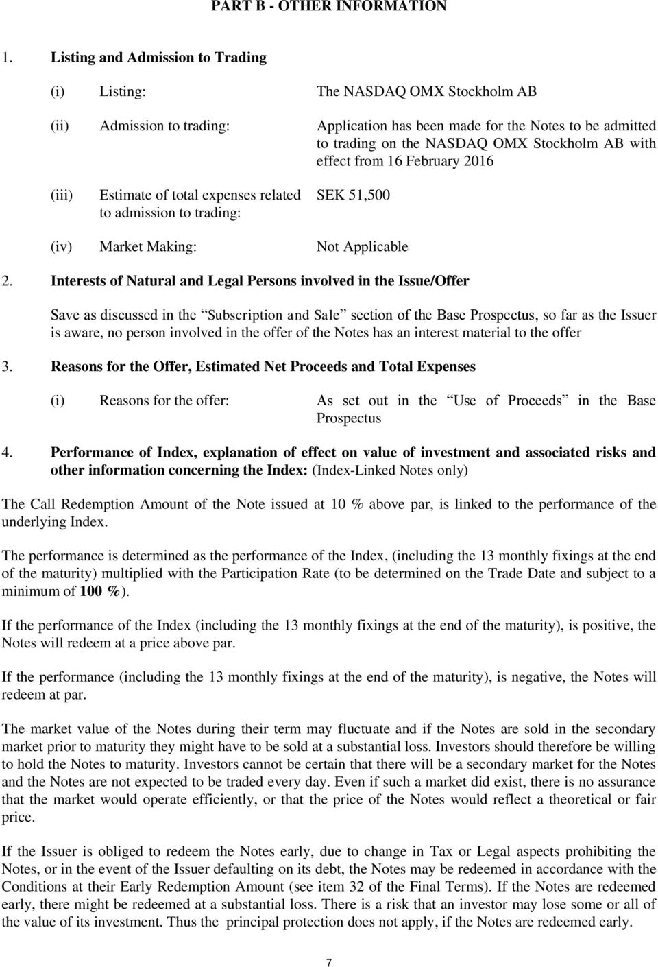 with effect from 16 February 2016 (iii) Estimate of total expenses related to admission to trading: SEK 51,500 (iv) Market Making: Not Applicable 2.