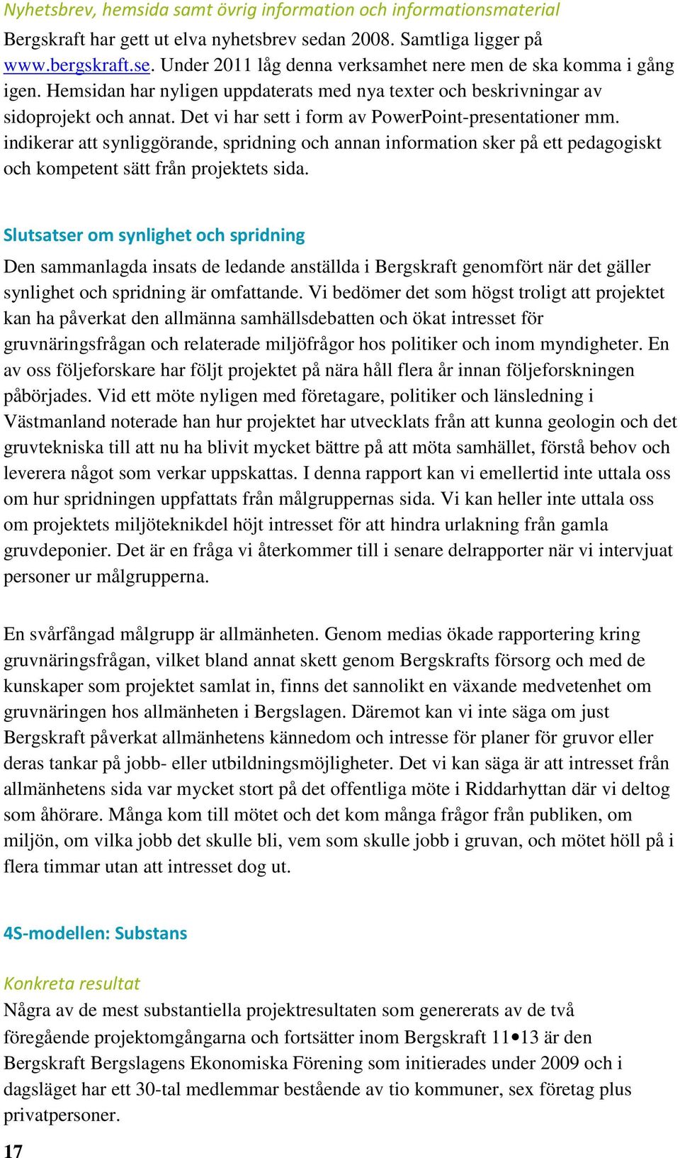 indikerar att synliggörande, spridning och annan information sker på ett pedagogiskt och kompetent sätt från projektets sida.