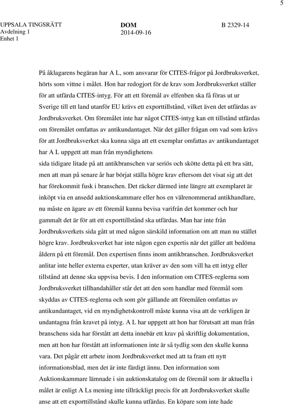 Om föremålet inte har något CITES-intyg kan ett tillstånd utfärdas om föremålet omfattas av antikundantaget.