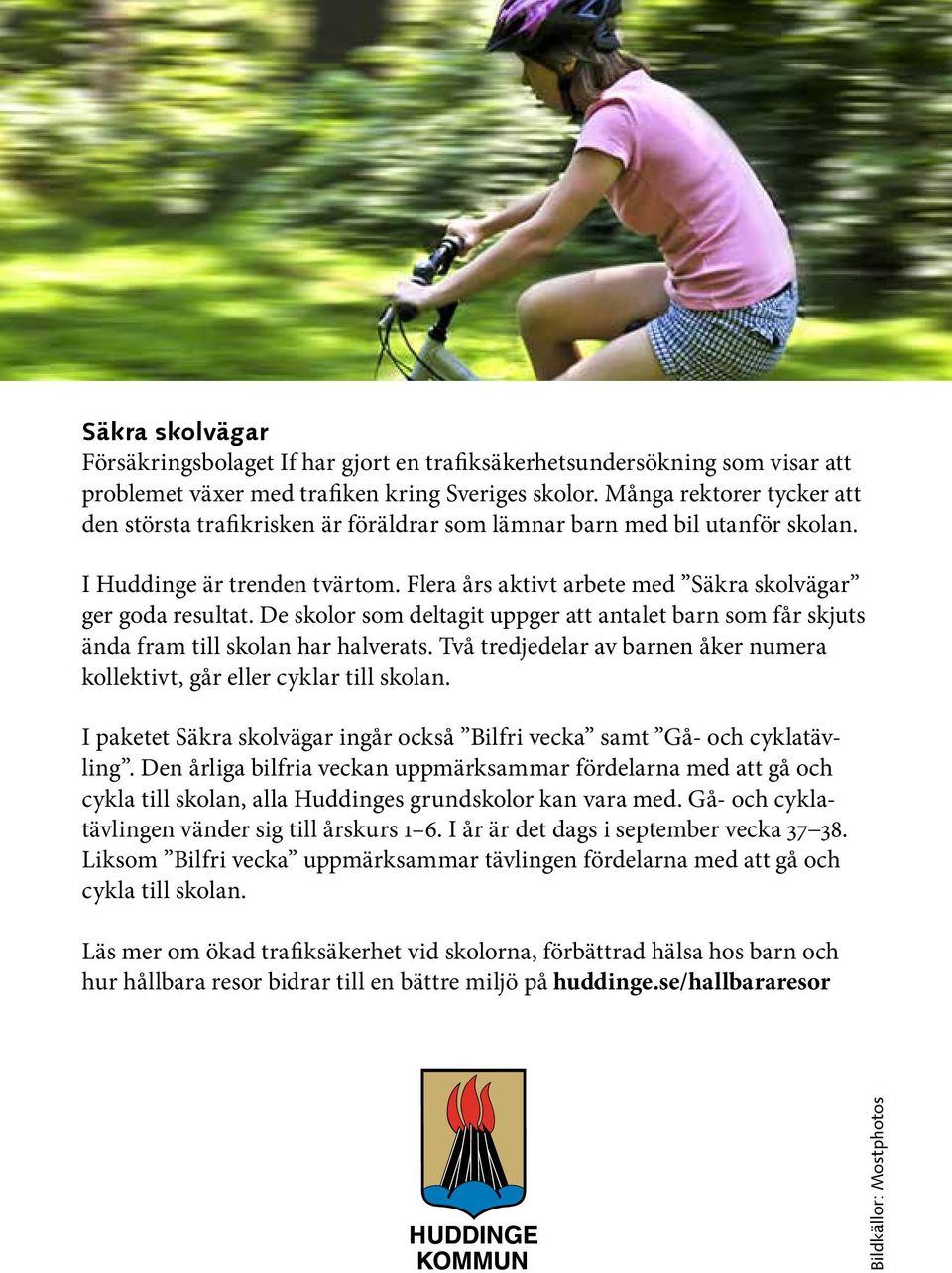 De skolor som deltagit uppger att antalet barn som får skjuts ända fram till skolan har halverats. Två tredjedelar av barnen åker numera kollektivt, går eller cyklar till skolan.