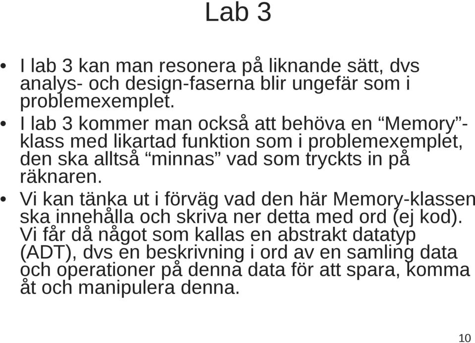 in på räknaren. Vi kan tänka ut i förväg vad den här Memory-klassen ska innehålla och skriva ner detta med ord (ej kod).