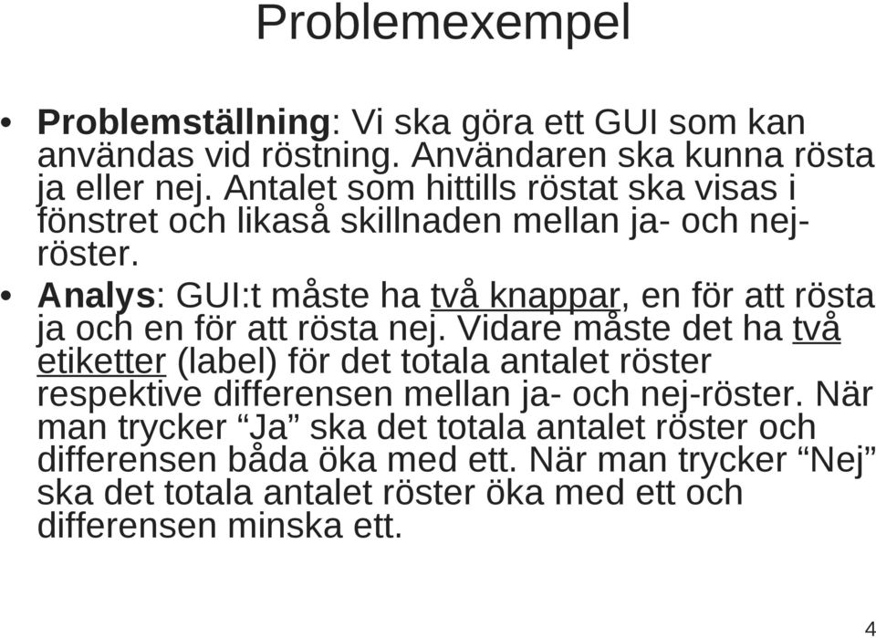 Analys: GUI:t måste ha två knappar, en för att rösta ja och en för att rösta nej.