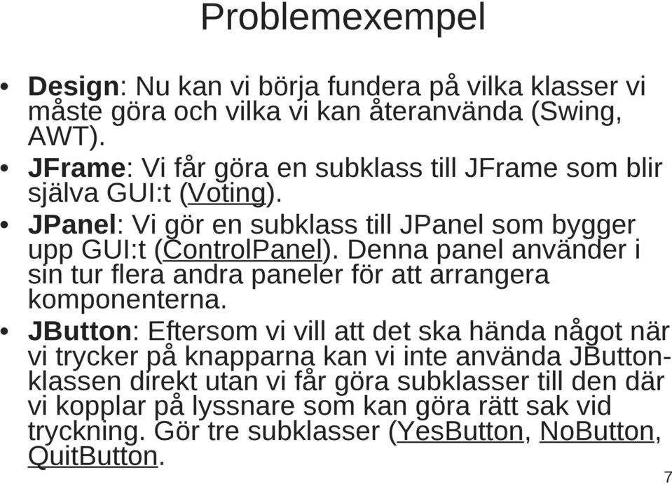 Denna panel använder i sin tur flera andra paneler för att arrangera komponenterna.