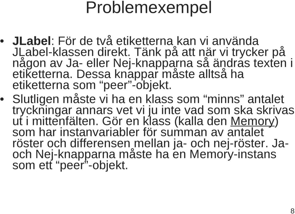 Dessa knappar måste alltså ha etiketterna som peer -objekt.