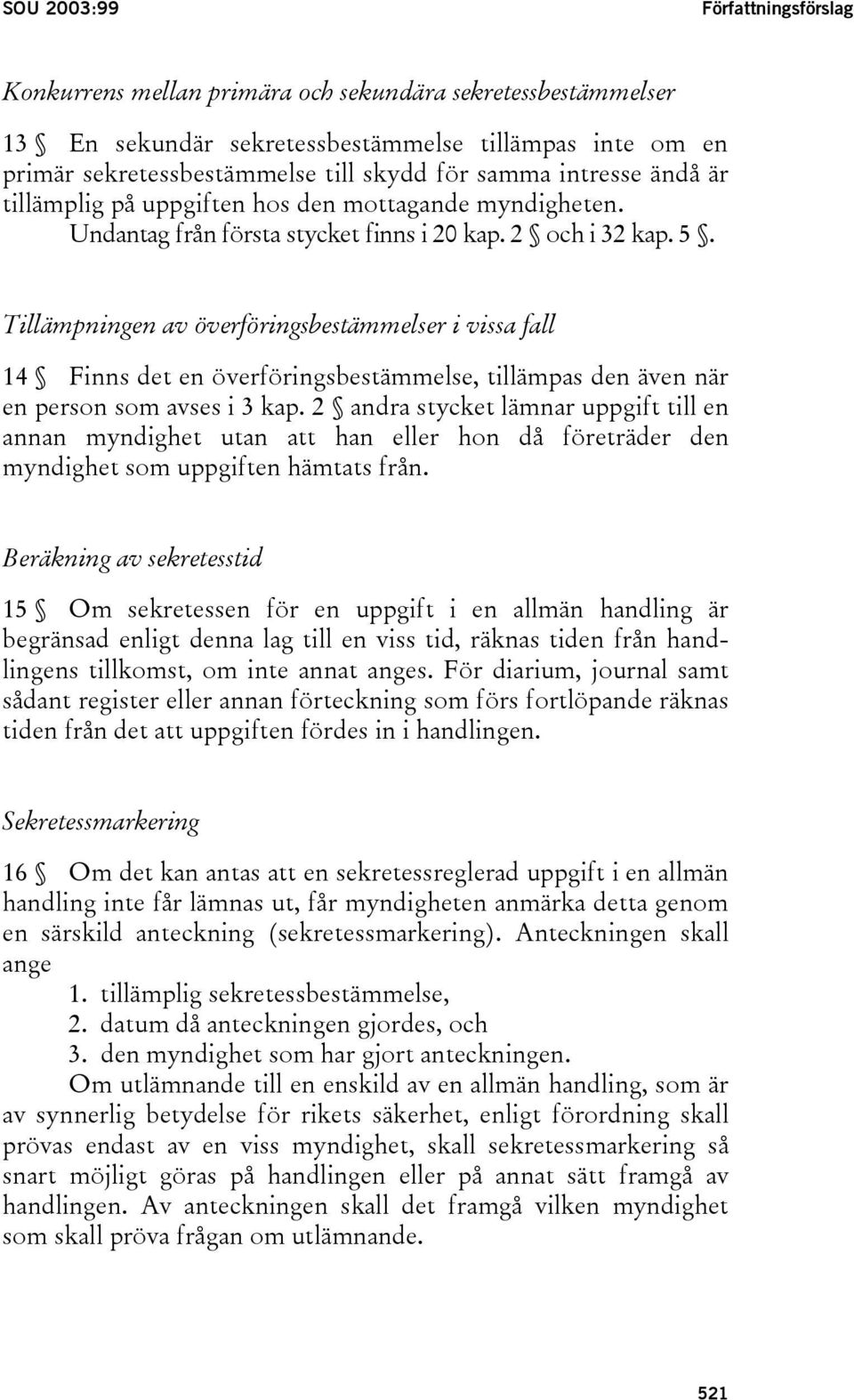 Tillämpningen av överföringsbestämmelser i vissa fall 14 Finns det en överföringsbestämmelse, tillämpas den även när en person som avses i 3 kap.