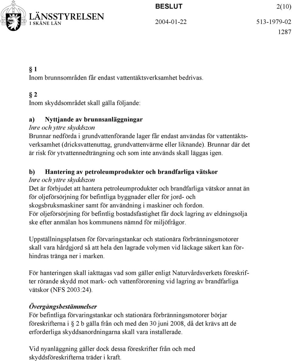 grundvattenvärme eller liknande). Brunnar där det är risk för ytvattennedträngning och som inte används skall läggas igen.