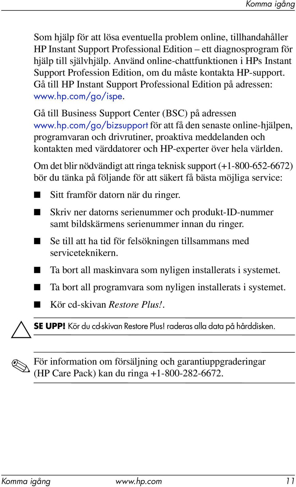 Gå till Business Support Center (BSC) på adressen www.hp.