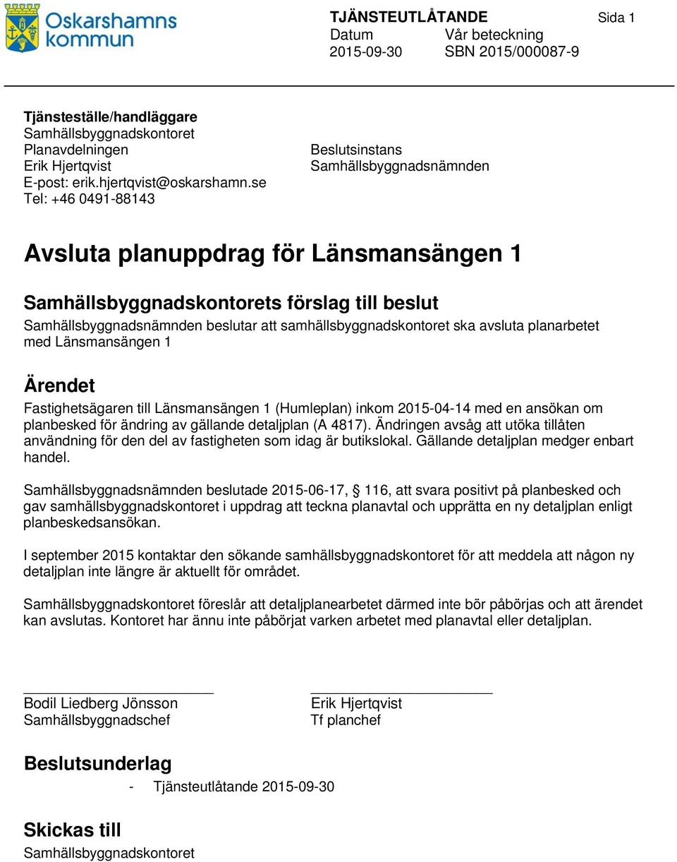 Länsmansängen 1 (Humleplan) inkom 2015-04-14 med en ansökan om planbesked för ändring av gällande detaljplan (A 4817).