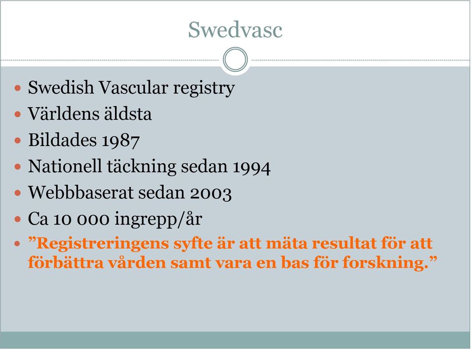 Ca 10 000 ingrepp/år Registreringens syfte är att mäta