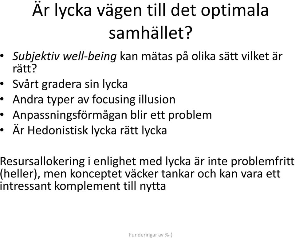 Svårt gradera sin lycka Andra typer av focusing illusion Anpassningsförmågan blir ett problem