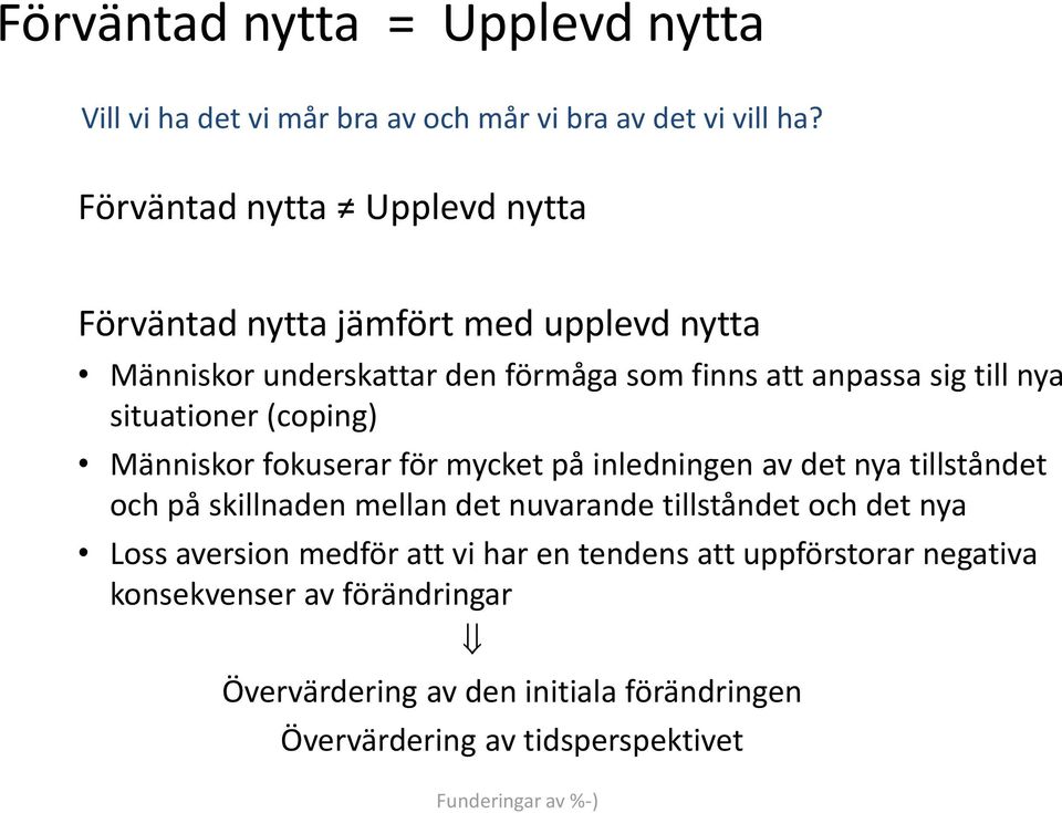 nya situationer (coping) Människor fokuserar för mycket på inledningen av det nya tillståndet och på skillnaden mellan det nuvarande