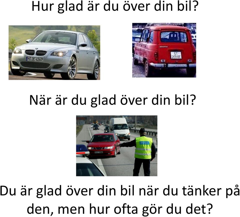 Du är glad över din bil när du