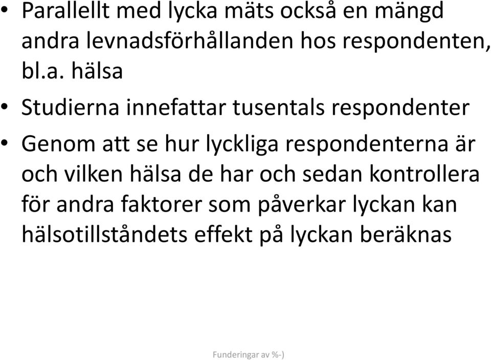 hälsa Studierna innefattar tusentals respondenter Genom att se hur lyckliga