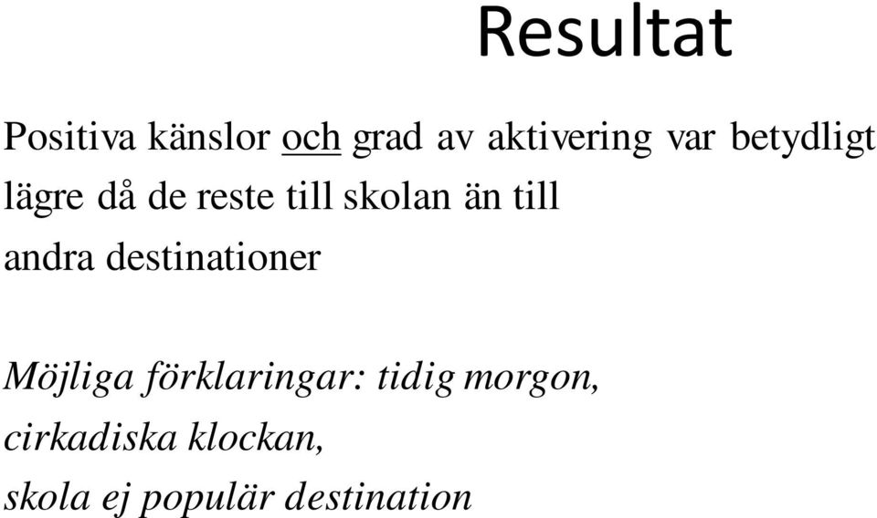 andra destinationer Möjliga förklaringar: tidig