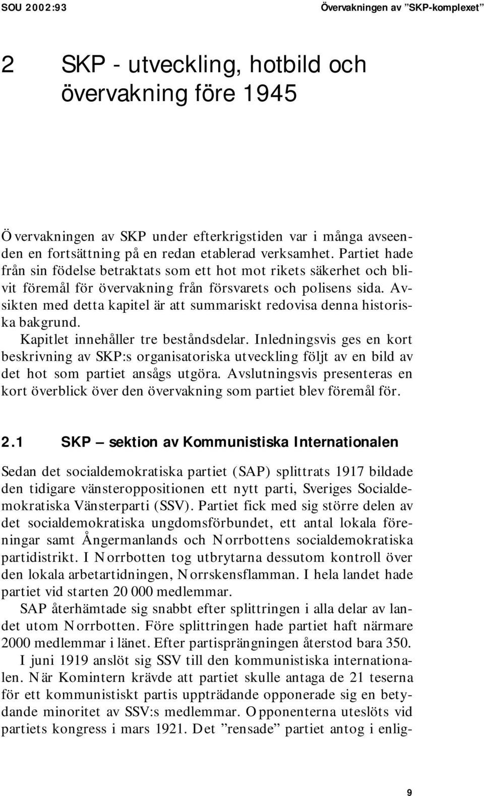 Avsikten med detta kapitel är att summariskt redovisa denna historiska bakgrund. Kapitlet innehåller tre beståndsdelar.