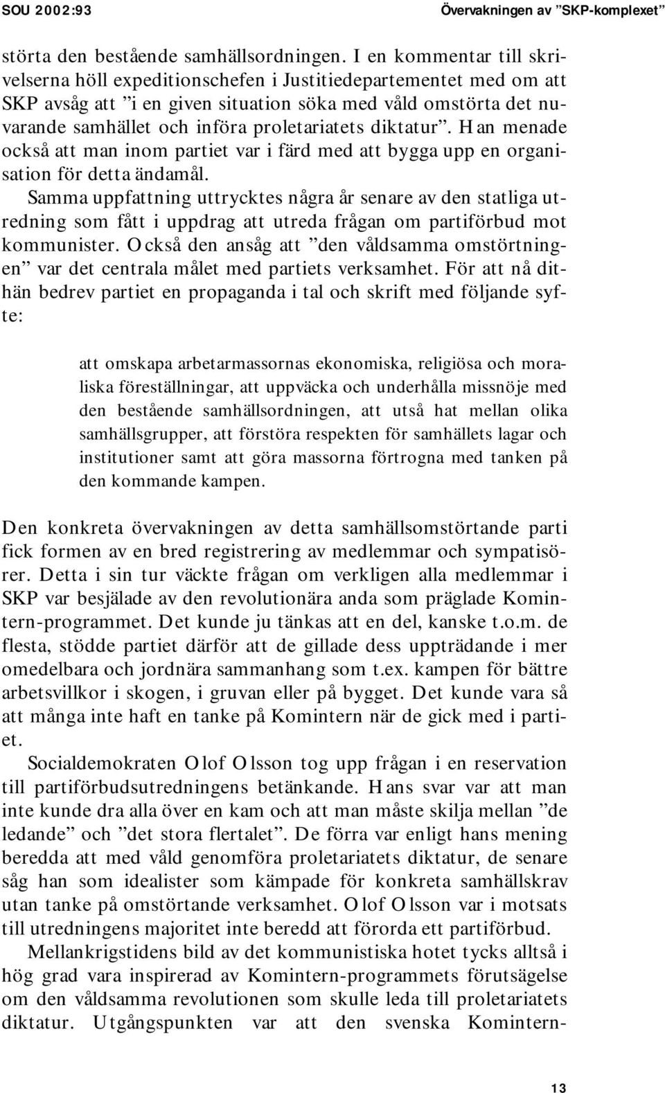 diktatur. Han menade också att man inom partiet var i färd med att bygga upp en organisation för detta ändamål.