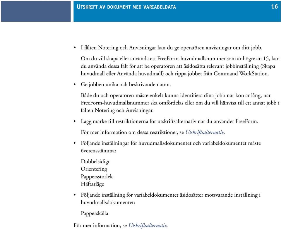 huvudmall) och rippa jobbet från Command WorkStation. Ge jobben unika och beskrivande namn.