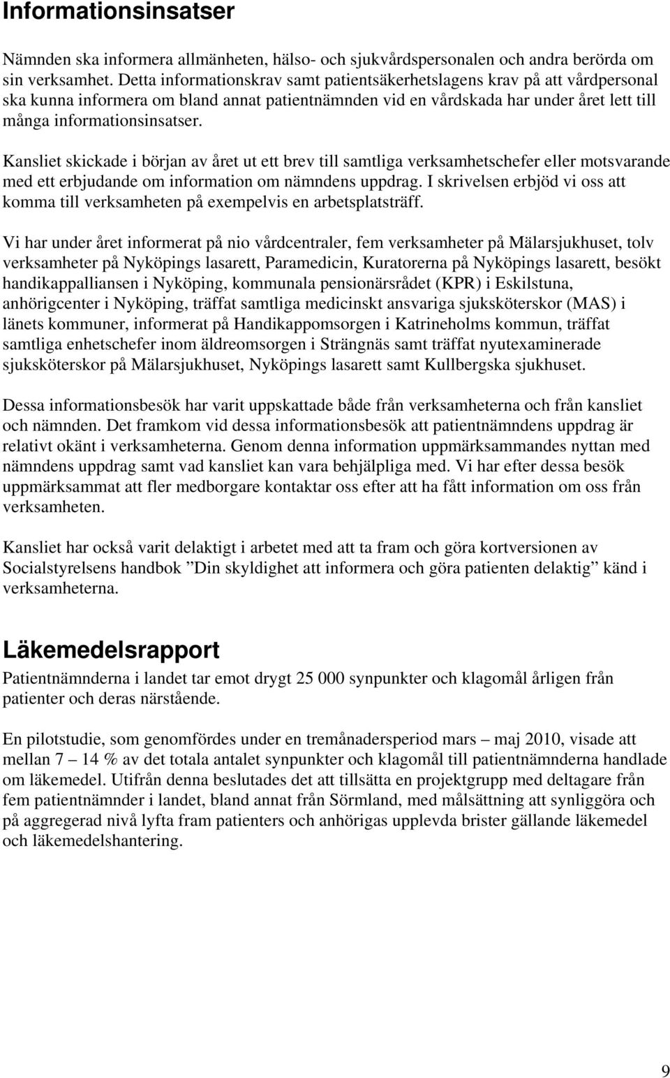 Kansliet skickade i början av året ut ett brev till samtliga verksamhetschefer eller motsvarande med ett erbjudande om information om nämndens uppdrag.