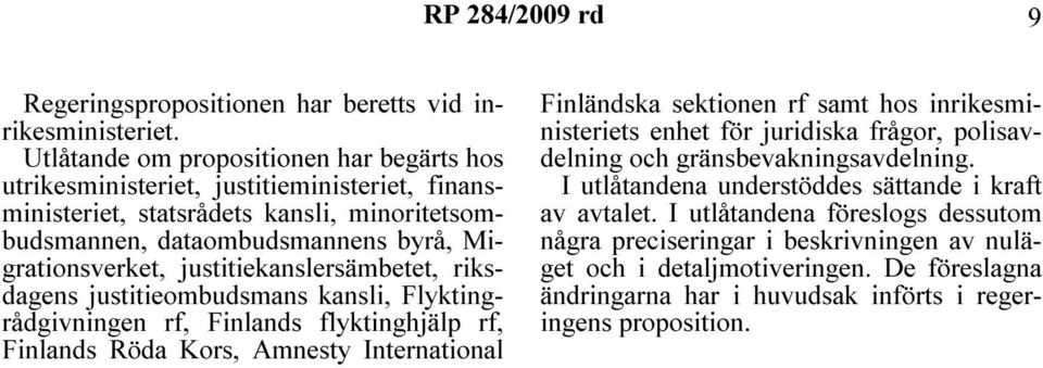 justitiekanslersämbetet, riksdagens justitieombudsmans kansli, Flyktingrådgivningen rf, Finlands flyktinghjälp rf, Finlands Röda Kors, Amnesty International Finländska sektionen rf samt hos