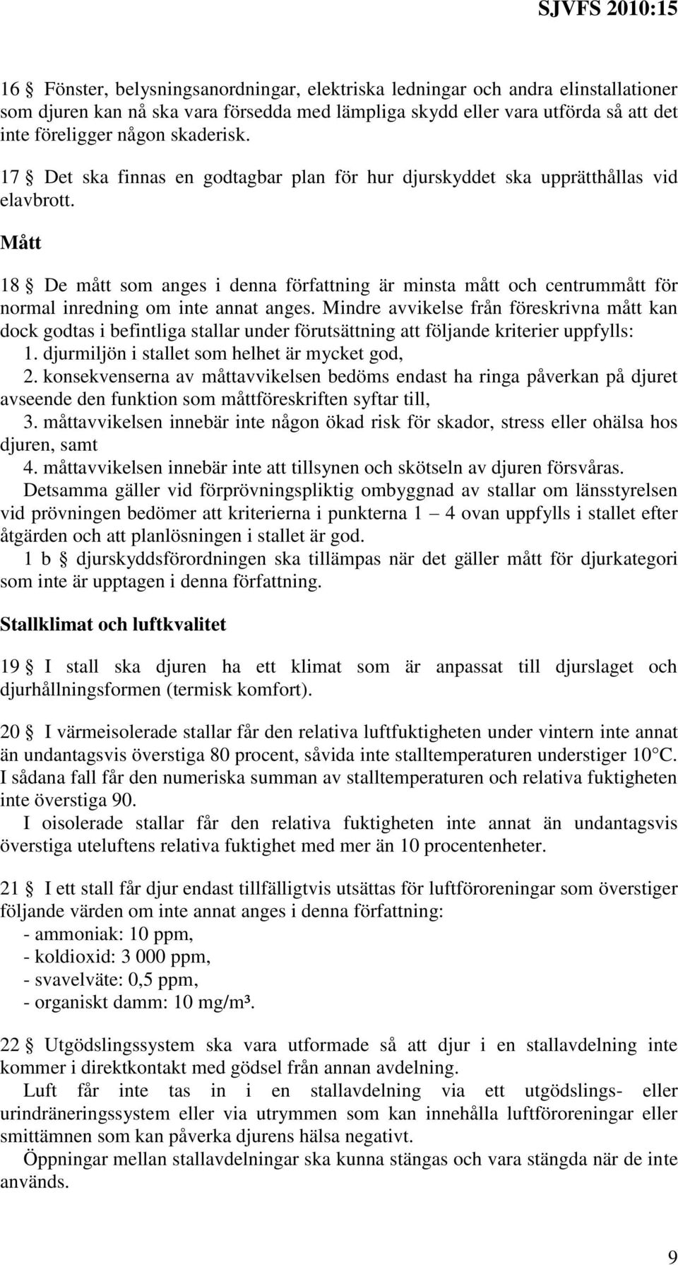 Mått 18 De mått som anges i denna författning är minsta mått och centrummått för normal inredning om inte annat anges.