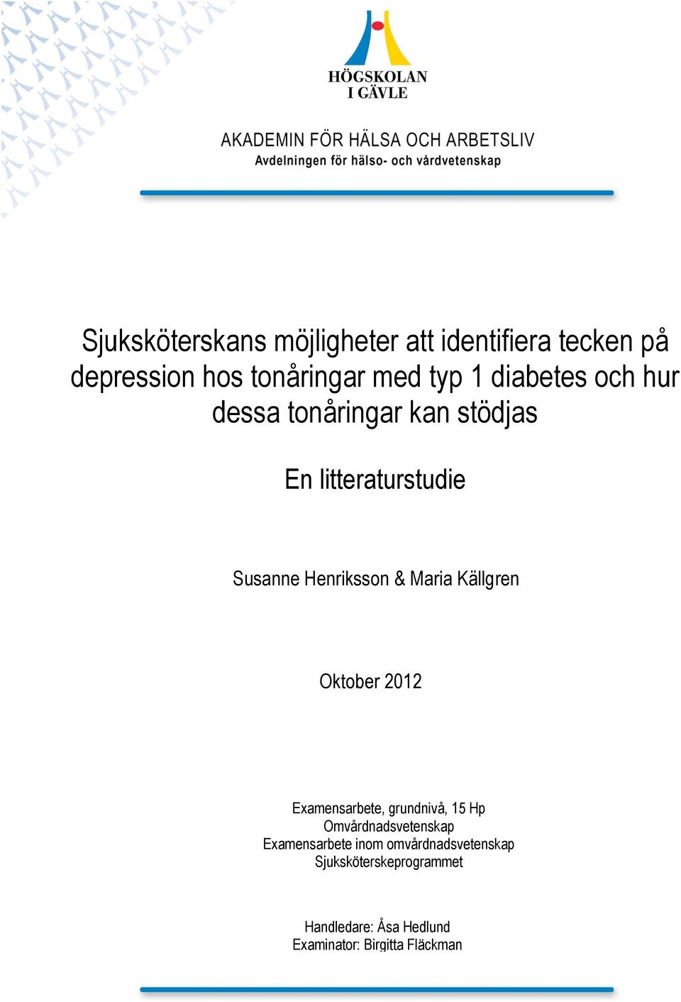 Källgren Oktober 2012 Problemformulering Examensarbete, grundnivå, 15 Hp Omvårdnadsvetenskap