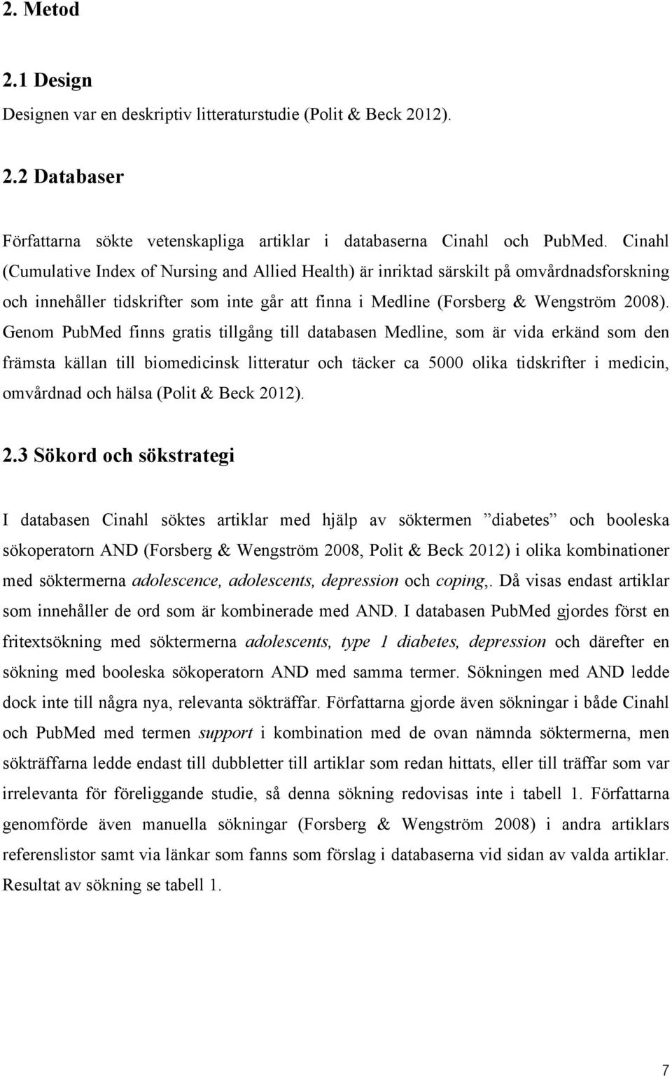Genom PubMed finns gratis tillgång till databasen Medline, som är vida erkänd som den främsta källan till biomedicinsk litteratur och täcker ca 5000 olika tidskrifter i medicin, omvårdnad och hälsa