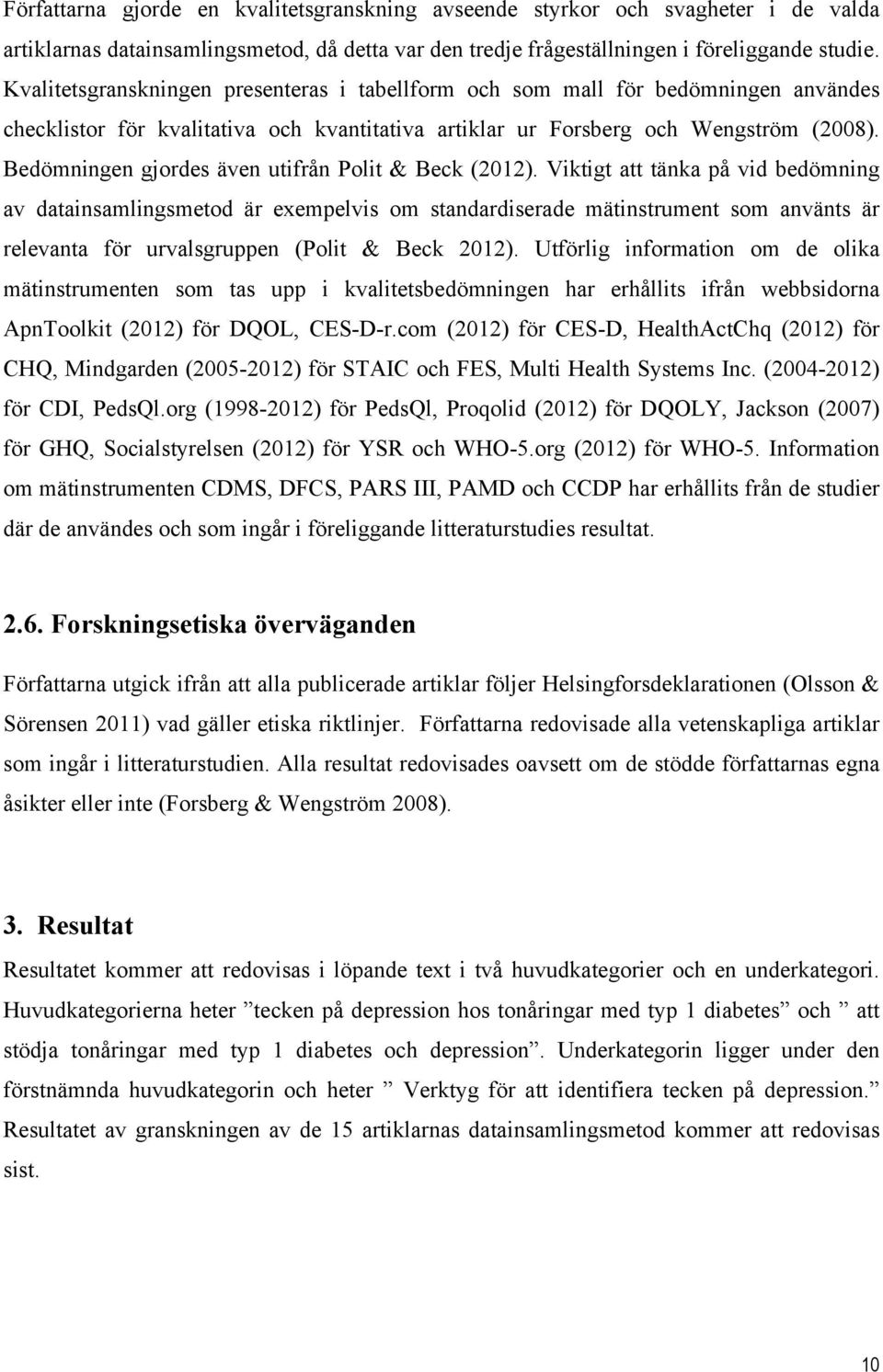 Bedömningen gjordes även utifrån Polit & Beck (2012).