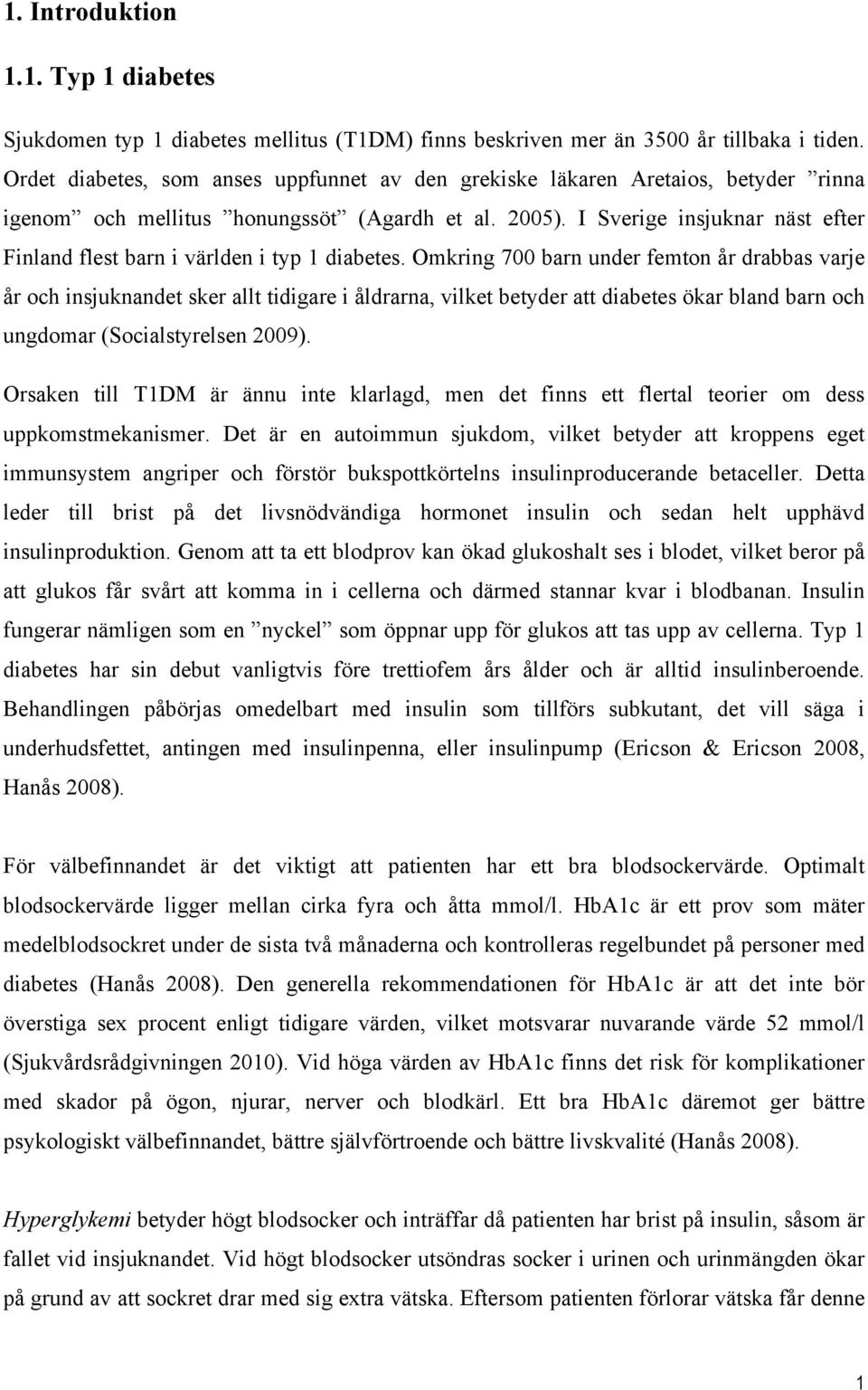 I Sverige insjuknar näst efter Finland flest barn i världen i typ 1 diabetes.