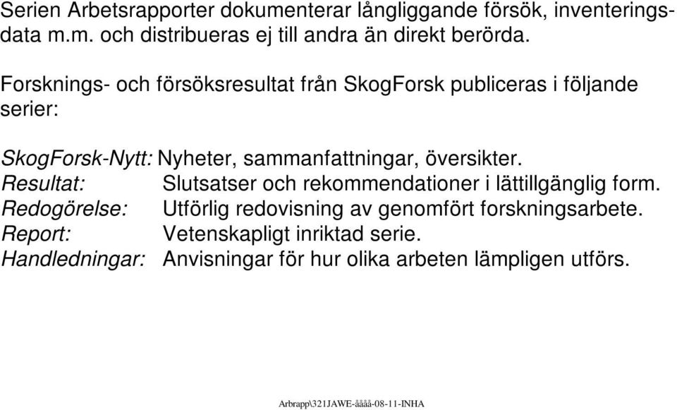 översikter. Resultat: Slutsatser och rekommendationer i lättillgänglig form.