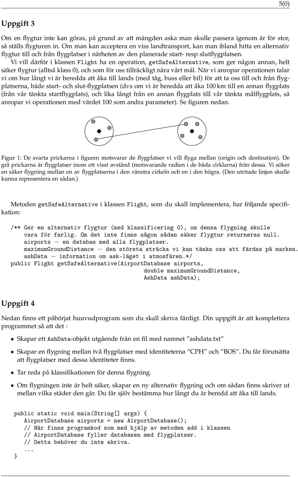 Vi vill därför i klassen Flight ha en operation, getsafealternative, som ger någon annan, helt säker flygtur (alltså klass 0), och som för oss tillräckligt nära vårt mål.