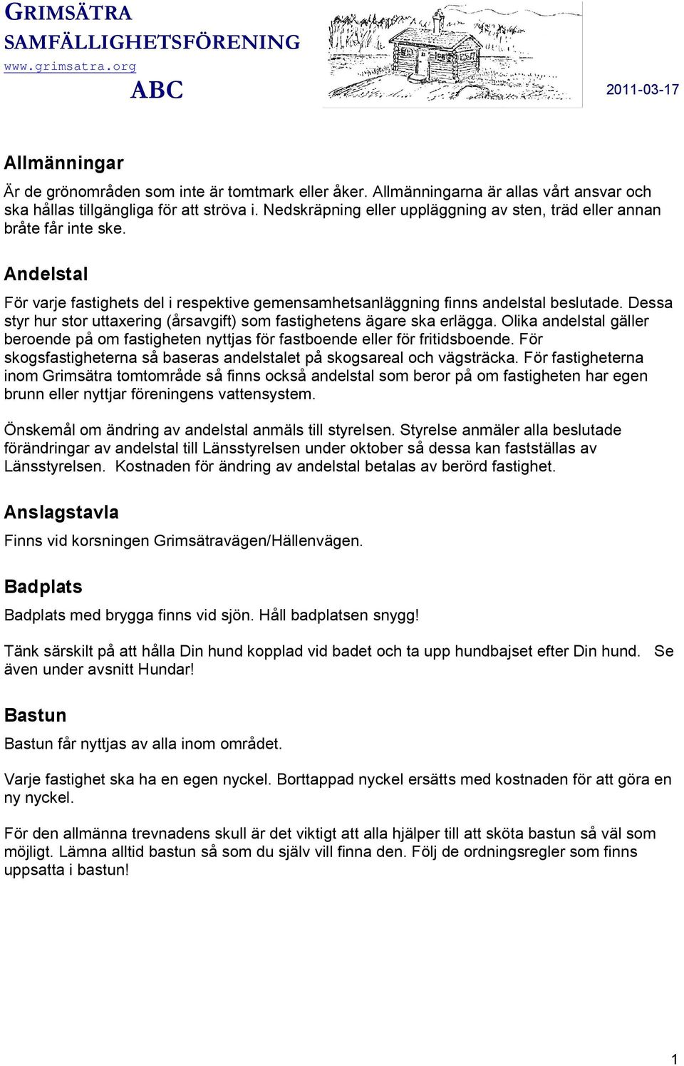Dessa styr hur stor uttaxering (årsavgift) som fastighetens ägare ska erlägga. Olika andelstal gäller beroende på om fastigheten nyttjas för fastboende eller för fritidsboende.