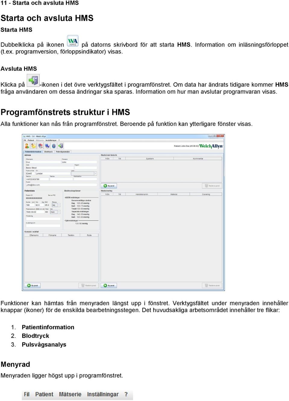 Om data har ändrats tidigare kommer HMS fråga användaren om dessa ändringar ska sparas. Information om hur man avslutar programvaran visas.