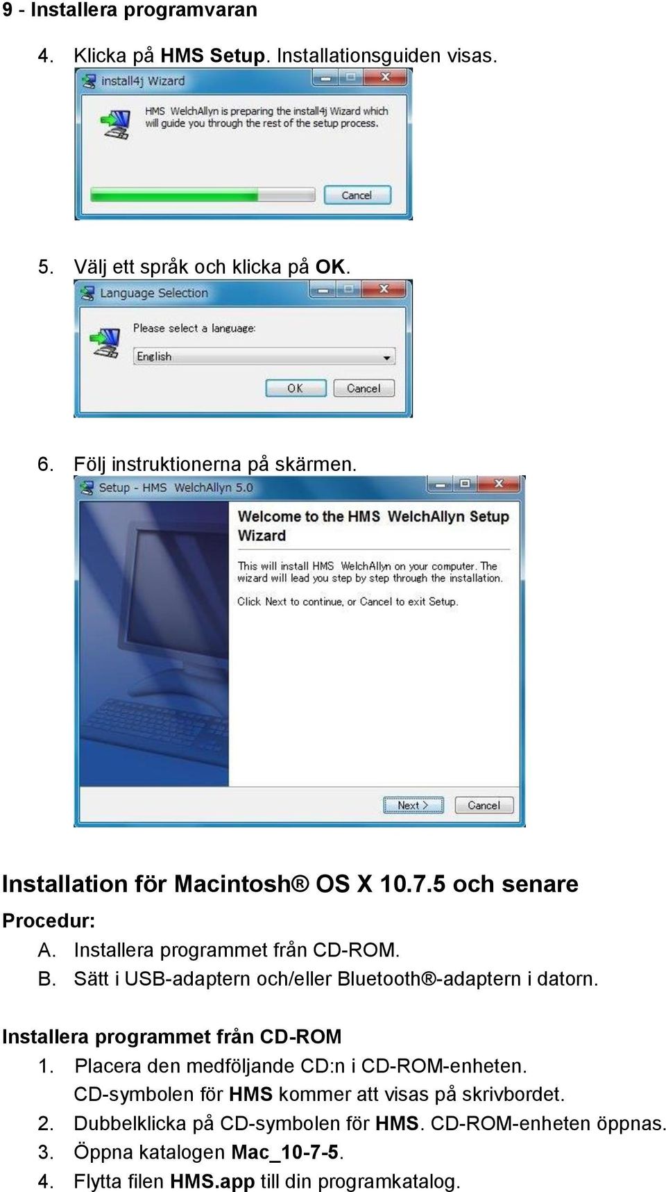 Sätt i USB-adaptern och/eller Bluetooth -adaptern i datorn. Installera programmet från CD-ROM 1. Placera den medföljande CD:n i CD-ROM-enheten.