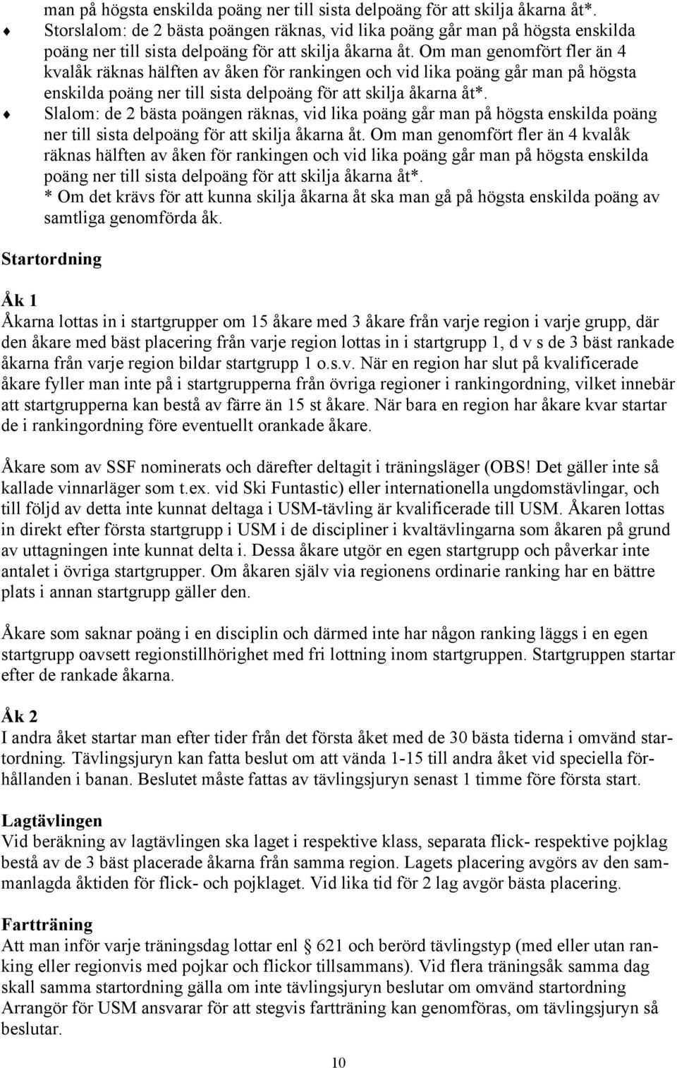 Om man genomfört fler än 4 kvalåk räknas hälften av åken för rankingen och vid lika poäng går  Slalom: de 2 bästa poängen räknas, vid lika poäng går man på högsta enskilda poäng ner till sista