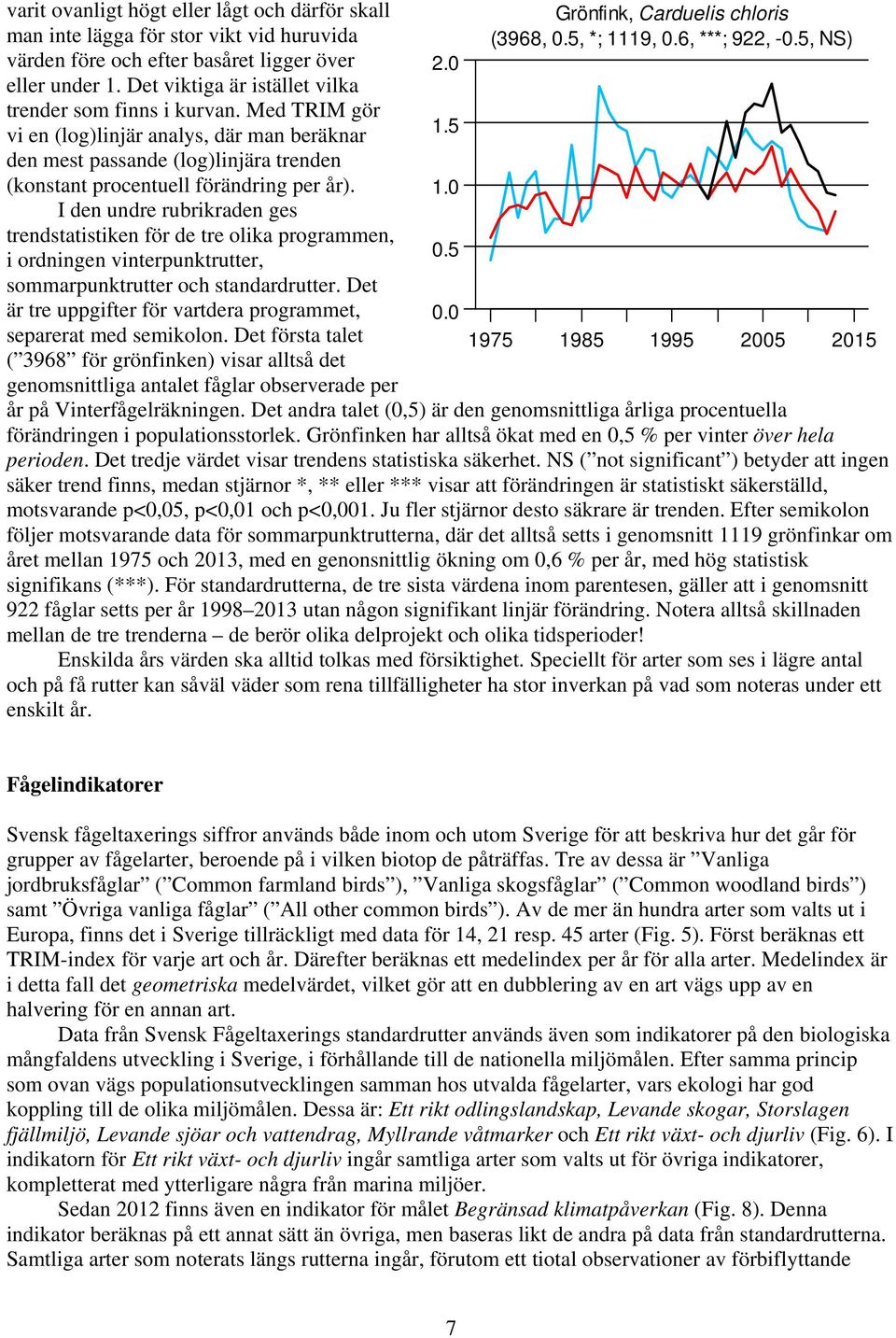 I den undre rubrikraden ges trendstatistiken för de tre olika programmen, i ordningen vinterpunktrutter, sommarpunktrutter och standardrutter.