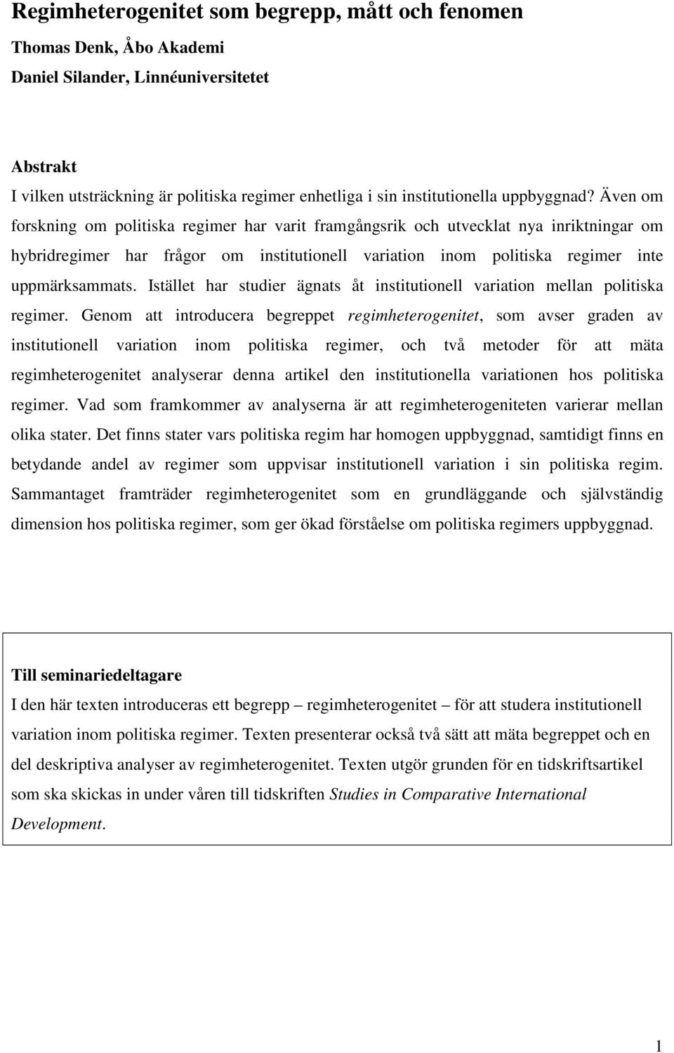 Även om forskning om politiska regimer har varit framgångsrik och utvecklat nya inriktningar om hybridregimer har frågor om institutionell variation inom politiska regimer inte uppmärksammats.