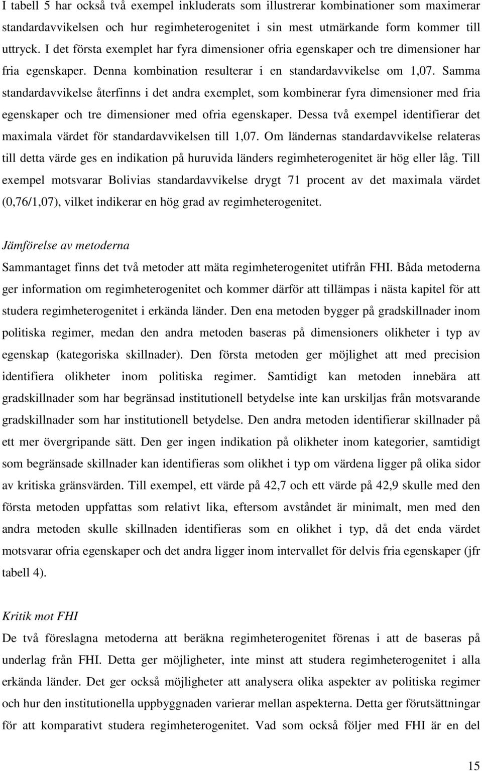 Samma standardavvikelse återfinns i det andra exemplet, som kombinerar fyra dimensioner med fria egenskaper och tre dimensioner med ofria egenskaper.