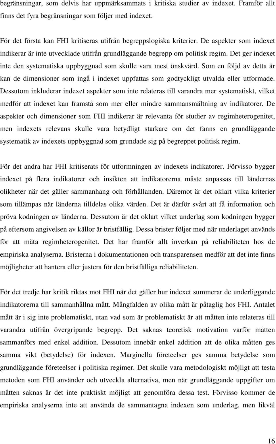 Det ger indexet inte den systematiska uppbyggnad som skulle vara mest önskvärd. Som en följd av detta är kan de dimensioner som ingå i indexet uppfattas som godtyckligt utvalda eller utformade.