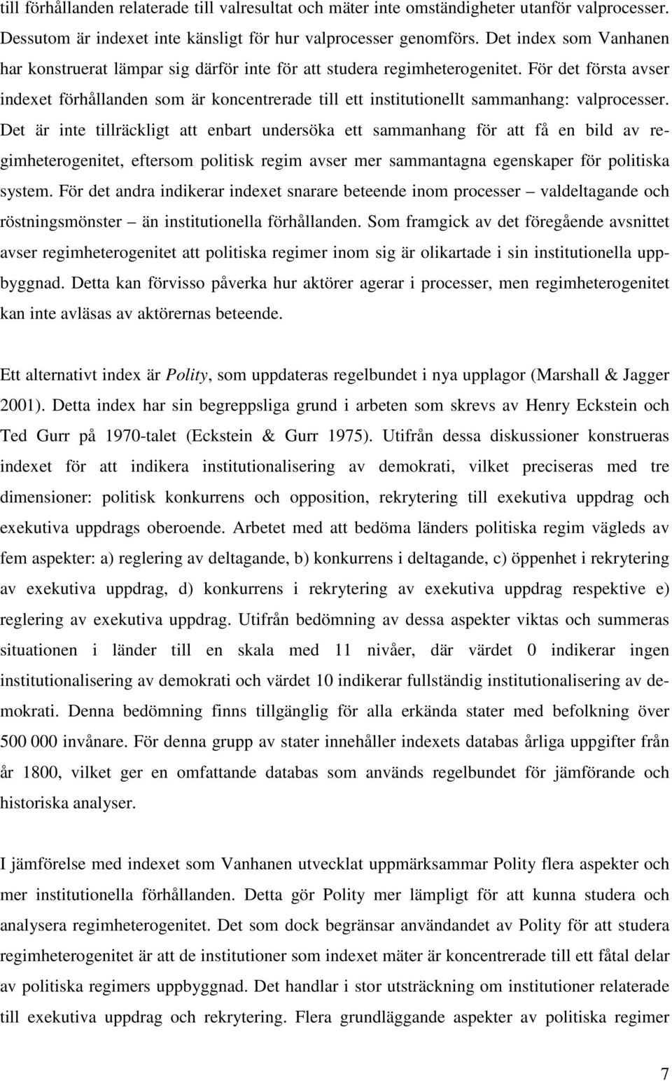 För det första avser indexet förhållanden som är koncentrerade till ett institutionellt sammanhang: valprocesser.