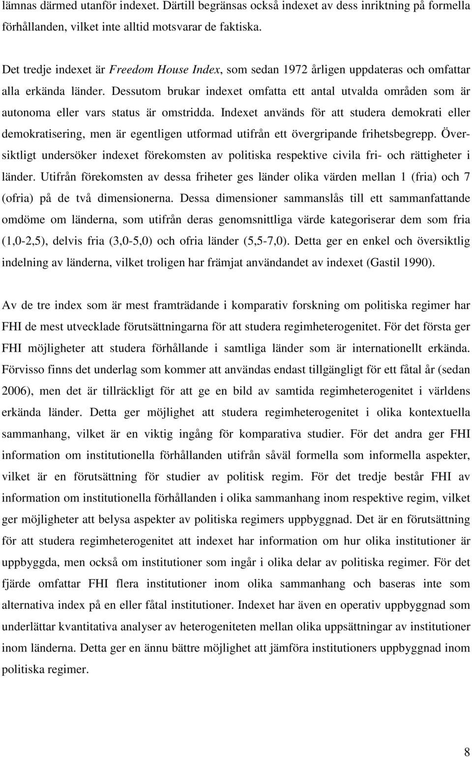 Dessutom brukar indexet omfatta ett antal utvalda områden som är autonoma eller vars status är omstridda.