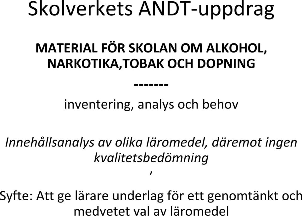 Innehållsanalys av olika läromedel, däremot ingen