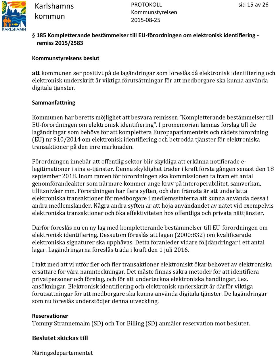 Kommunen har beretts möjlighet att besvara remissen Kompletterande bestämmelser till EU-förordningen om elektronisk identifiering.