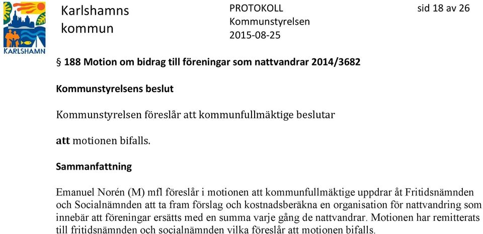 Emanuel Norén (M) mfl föreslår i motionen att fullmäktige uppdrar åt Fritidsnämnden och Socialnämnden att ta fram förslag