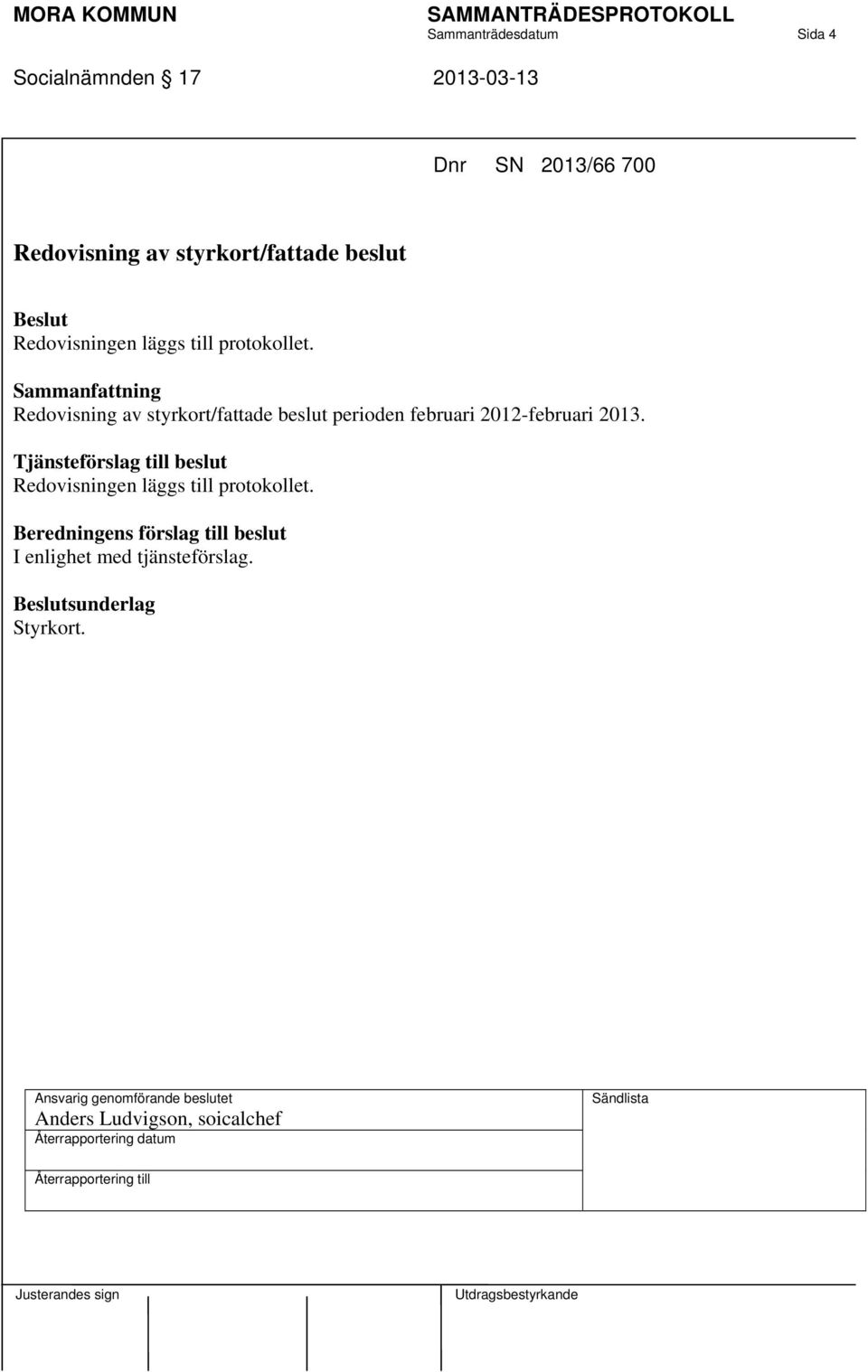 Redovisning av styrkort/fattade beslut perioden februari 2012-februari 2013.